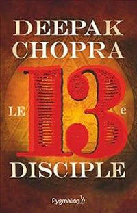 Deepak Chopra - Le Treizième Disciple