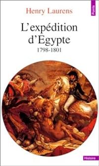 Henry Laurens - L'expédition d'Egypte, 1798-1801