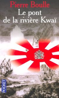 Pierre Boulle - Le Pont de la rivière Kwaï