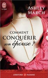 Ashley March - Comment conquérir son épouse ?