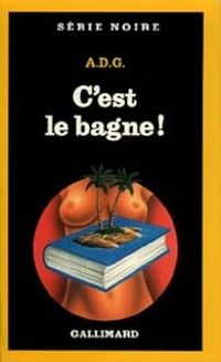  A D G - C'est le bagne !