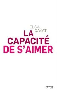 Elsa Cayat - La capacité de s'aimer