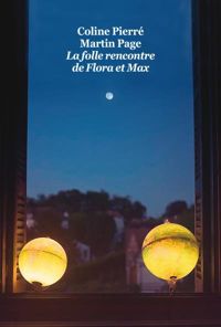 Coline Pierré - Martin Page - La Folle Rencontre de Flora et Max (Gf)