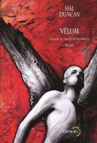 Hal Duncan - Le Livre de Toutes les Heures, I : Vélum
