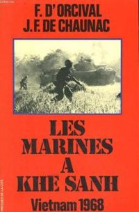 Francois Dorcival - Jacques Francois De Chaunac - Les Marines à Khé Sanh. Vietnam 1968