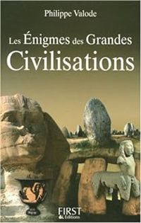 Philippe Valode - Les Enigmes des grandes civilisations