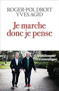 Roger Pol Droit - Yves Agid - Je marche donc je pense