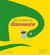 Alex Barrow - Gabby Dawnay - Oh ! si j'avais un dinosaure