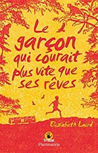 Elizabeth Laird - Le garçon qui courait plus vite que ses rêves