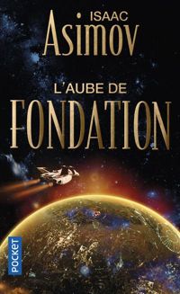Isaac Asimov - Le Cycle de Fondation : L'aube de Fondation