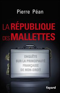 Pierre Péan - La République des mallettes