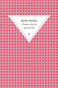 Zoyâ Pirzâd - Comme tous les après-midi