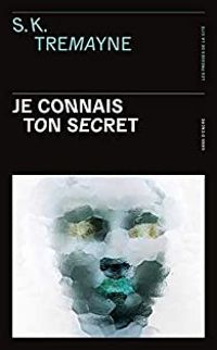 S K Tremayne - Je connais ton secret