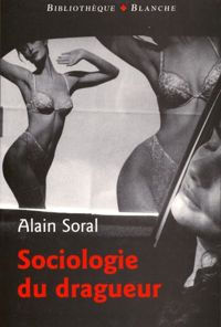Alain Soral - SOCIOLOGIE DU DRAGUEUR