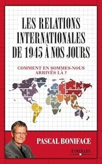 Pascal Boniface - Les relations internationales de 1945 à aujourd'hui