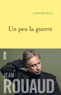 Jean Rouaud - Un peu la guerre