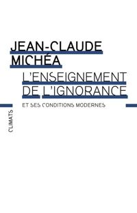 Jean-claude Michéa - L'enseignement de l'ignorance et ses conditions modernes