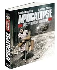 Daniel Costelle - Isabelle Clarke - Apocalypse : La 2eme guerre mondiale