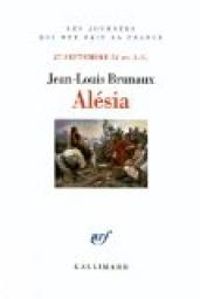 Jean Louis Brunaux - Alésia. 27 septembre 52 av. J.-C.