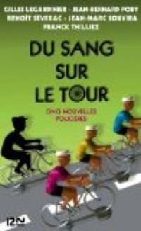 Gilles Legardinier - Jean Marc Souvira - Benoit Severac - Franck Thilliez - Jean Bernard Pouy - Du sang sur le Tour