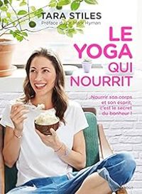 Tara Stiles - Le yoga qui nourrit