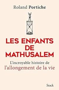 Roland Portiche - Les enfants de Mathusalem