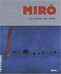 Sandrine Andrews - Joan Miro : La couleur des rêves