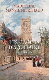 Madeleine Mansiet Berthaud - Les cagots d'aquitaine - Intégrale