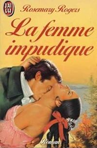 Rosemary Rogers - La femme impudique