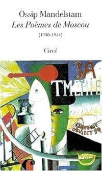 Ossip Mandelstam - Les poèmes de Moscou, 1930-1934