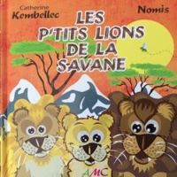 Catherine Kembellec - Les p'tits lions de la savane