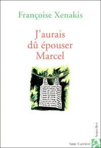 Françoise Xenakis - J'aurais dû épouser Marcel