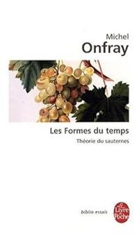 Michel Onfray - Les formes du temps : Théorie du sauternes