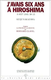 Keiji Nakazawa - Bernard Clavel - J'avais six ans à Hiroshima