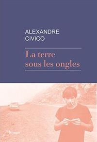 Alexandre Civico - La Terre sous les ongles