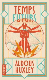 Aldous Huxley - Temps futurs