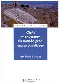 Jean Marie Bertrand - Cités et royaumes du monde grec 