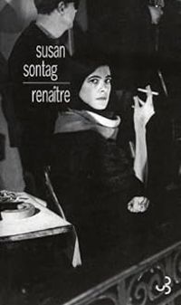 Susan Sontag - Renaître : Journaux et carnets (1947-1963)