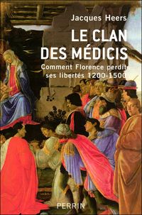 Jacques Heers - Le clan des Médicis