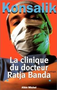 Heinz G Konsalik - La clinique du docteur Ratja Banda