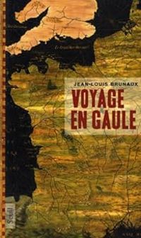 Jean Louis Brunaux - Voyage en Gaule