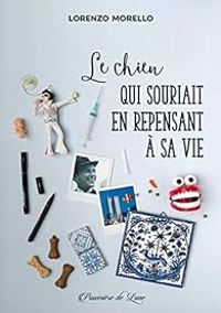 Lorenzo Morello - Le chien qui souriait en repensant à sa vie