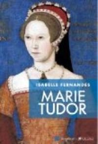Isabelle Fernandes - Marie Tudor : La souffrance du pouvoir