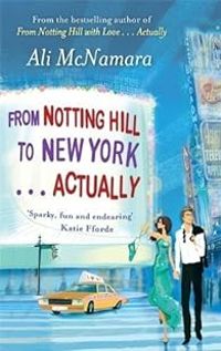 Ali Mcnamara - From Notting Hill to New York... Actually