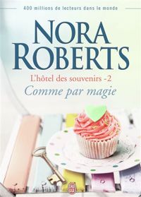 Nora Roberts - L'hôtel des souvenirs, 2 : Comme par magie