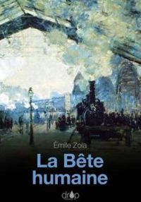 Émile Zola - La Bête humaine: Les Rougon-Macquart