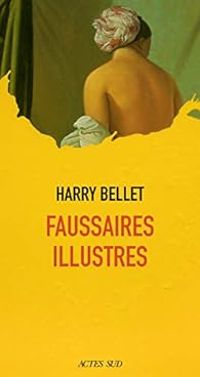 Harry Bellet - Faussaires illustres