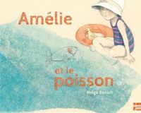 Helga Bansch - Amélie et le poisson