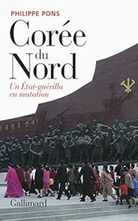 Philippe Pons - Corée du Nord, un État-guérilla en mutation