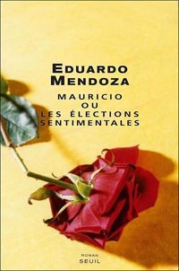 Eduardo Mendoza - Mauricio ou les élections sentimentales